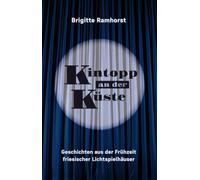 Kintopp an der Küste: Geschichten aus der Frühzeit friesischer Lichtspielhäuser