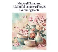 Kintsugi Blossoms: A Mindful Japanese Florals Colouring Book