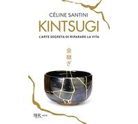 Kintsugi. L'arte segreta di riparare la vita