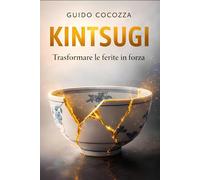 Kintsugi: Trasformare le ferite in forza: 6