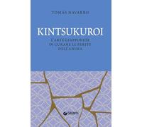 Kintsukuroi. L'arte giapponese di curare le ferite dell'anima. Nuova ediz.
