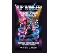 Kip Winger: The Alchemy of Volume and Vulnerability: Inside the Mind That Transformed 80s Rock Into a Cinematic Soundscape