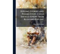 Kipling Stories and Poems Every Child Should Know From Rudyard Kipling