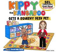 Kippy the Kangaroo Gets a Squishy Desk Pet: SEL Classroom Read-Aloud Picture Book About Responsibility