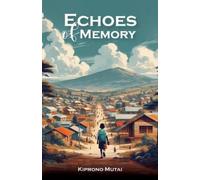 Kiprono Mutai Echoes of Memory, Reflections on Love, Loss, and the B (Tascabile)