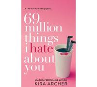 Kira Archer 69 Million Things I Hate About You (Tascabile)