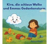 Kira, die schlaue Wolke und Emmas Gedankensturm: Ein Mitmachbuch über große Gefühle für kleine Leute