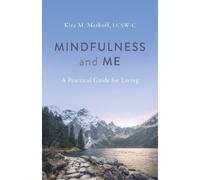 Kira M. Markoff, LCSW Mindfulness and Me: A Practical Guide for Livi (Tascabile)