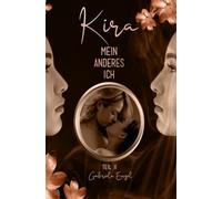 KIRA - MEIN ANDERES ICH - TEIL II: Ein Geheimnis, eine Liebe, eine Prise Erotik und Leidenschaft