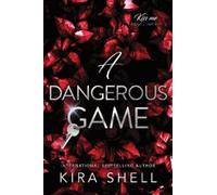 Kira Shell A Dangerous Game (Tascabile) Kiss Me Like You Love Me
