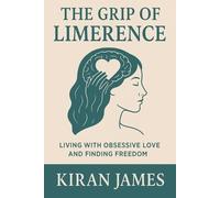 Kiran James The Grip of Limerence (Tascabile)