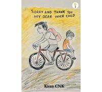 Kiran Kumaar Kishore Sorry and Thank you, my dear inner child (Tascabile)