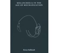 Kiran Subbaiah Melancholia in the Age of Mechanization (Tascabile)