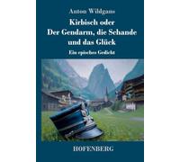 Kirbisch oder Der Gendarm, die Schande und das Glück: Ein episches Gedicht