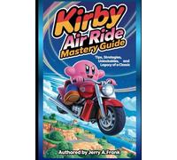 Kirby Air Ride Mastery Guide: Tips, Strategies, Unlockables, and Legacy of a Classic