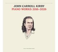 Kirby, John Carroll - Piano Works 2016-2026
