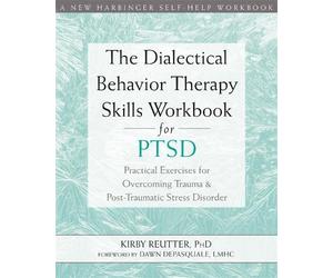 Kirby Reutter The Dialectical Behavior Therapy Skills Workbook for P (Tascabile)
