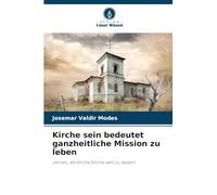 Kirche sein bedeutet ganzheitliche Mission zu leben: Lernen, die Kirche Kirche sein zu lassen!