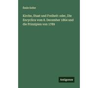 Kirche, Staat und Freiheit: oder, Die Encyclica vom 8. December 1864 und die Prinzipien von 1789