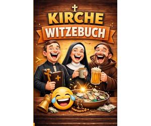 Kirche Witzebuch: Das große Witzebuch über Pfarrer, Nonnen und den lieben Gott. Wenn im Beichtstuhl gekichert wird.