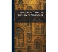 Kirchwey's Cases on the Law of Mortgage