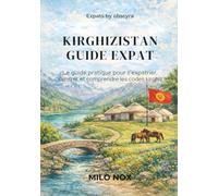 Kirghizistan Guide Expat: Le guide pratique pour s’expatrier, s’ancrer et comprendre les codes kirghiz: 80