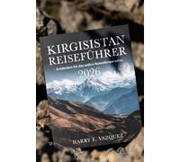 KIRGISISTAN REISEFÜHRER 2026: Entdecken Sie das wahre Nomadenparadies