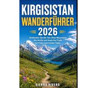 KIRGISISTAN WANDERFÜHRER 2026: Entdecken Sie die Tien Shan Mountains, Ala-Archa und Issyk-Kul Trails mit Fotos und Insider-Tipps