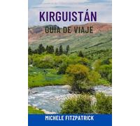 KIRGUISTÁN GUÍA DE VIAJE: Explora el corazón de Asia Central: atracciones principales, montañas y lagos épicos, cultura nómada, joyas ocultas, rutas ... y consejos locales para un viaje perfecto