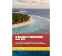 Kiribati Proverbs: Wisdom from the Ocean World: 200 Timeless Kiribati Sayings, Translated and Explained | Ancient Pacific Island Insights on Life, Community, and Nature
