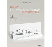 Kirigami d'architectures Frank Lloyd Wright: 14 maquettes à couper et à plier, accompagnées des plans et coupes des bâtiments