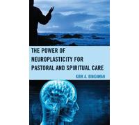 Kirk A. Bingama The Power of Neuroplasticity for Pastoral and Spirit (Tascabile)
