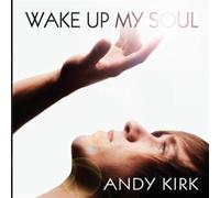 KIRK, ANDY - WAKE UP MY SOUL