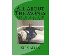 Kirk D Allen All About The Money - Being Old And Broke Stinks (Tascabile)