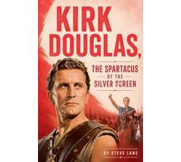 Kirk Douglas, the Spartacus of the Silver Screen