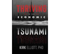 Kirk Elliott Thriving in the Economic Tsunami (Tascabile)