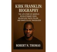 KIRK FRANKLIN: BIOGRAPHY: THE LIFE STORY OF GOSPEL’S REVOLUTIONARY VOICE, RELENTLESS TRUTH-TELLER, AND GRACE-FILLED TRAILBLAZER