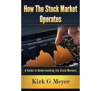 Kirk G Meyer How the Stock Market Operates (Tascabile) Financial Markets