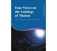 Kirk Lougheed Four Views on the Axiology of Theism (Tascabile)