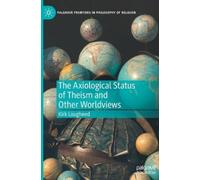 Kirk Lougheed The Axiological Status of Theism and Other Worl (Copertina rigida)