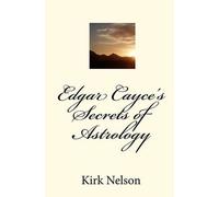 Kirk Nelson Edgar Cayce's Secrets of Astrology (Tascabile)
