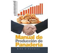 Kirk O'Donnell Manual de Producción de Panadería (Copertina rigida)