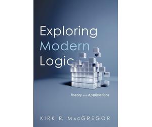 Kirk R MacGregor Exploring Modern Logic (Tascabile)