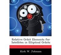 Kirk W Johnson Relative Orbit Elements for Satellites in Elliptical (Tascabile)