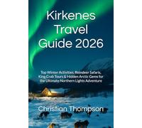 Kirkenes Travel Guide 2026: Top Winter Activities, Reindeer Safaris, King Crab Tours & Hidden Arctic Gems for the Ultimate Northern Lights Adventure