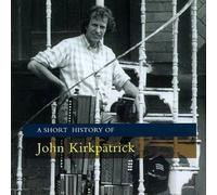 KIRKPATRICK, JOHN - A SHORT HISTORY OF JOHN K