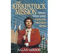 Kirkpatrick Mission (Diplomacy Wo Apology Ame at the United Nations 1981 to 85