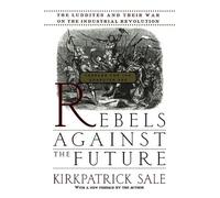 Kirkpatrick Sale Rebels Against The Future (Tascabile)