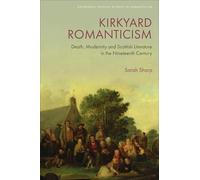 Kirkyard Romanticism: Death, Modernity and Scottish Literature in the Nineteenth Century