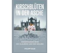Kirschblüten in der Asche: Takashi Nagais Reise des Glaubens und der Heilung